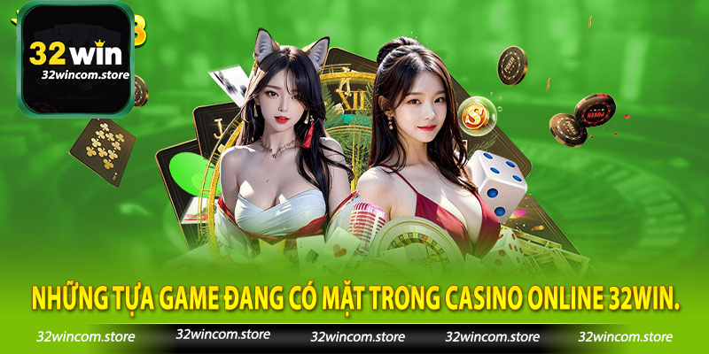Những tựa game đang có mặt trong casino online 32Win